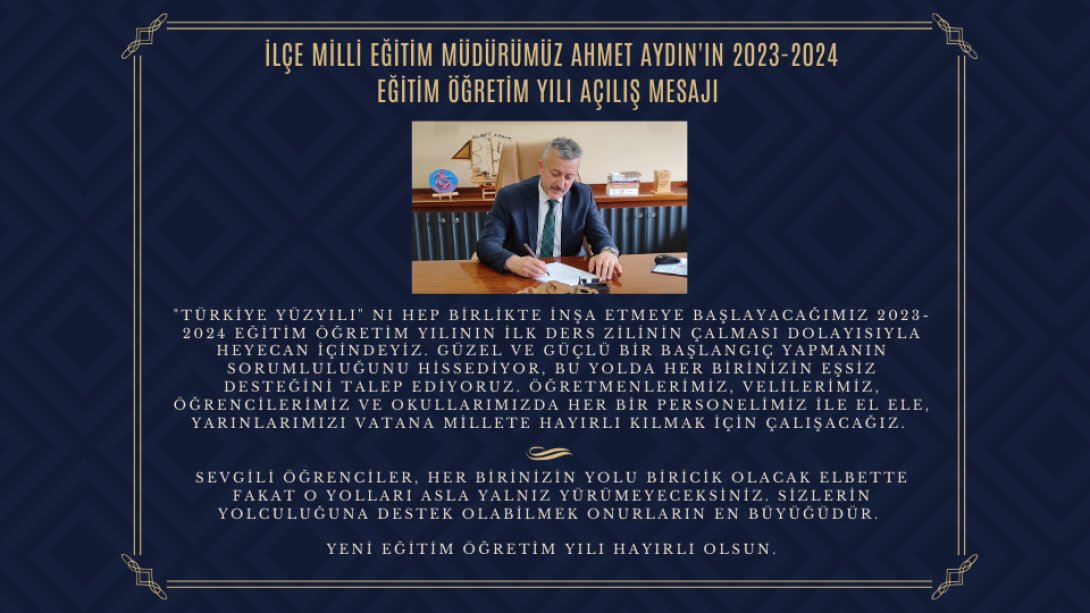 İlçe Milli Eğitim Müdürümüz Ahmet AYDIN'ın 2023-2024 Eğitim Öğretim Yıl Açılış Mesajı